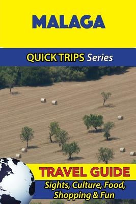 Malaga Travel Guide (Quick Trips Series): Sights, Culture, Food, Shopping & Fun Paperback Createspace Independent Publishing Platform