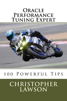 Oracle Performance Tuning Expert: 100 Powerful Tips Paperback Createspace Independent Publishing Platform