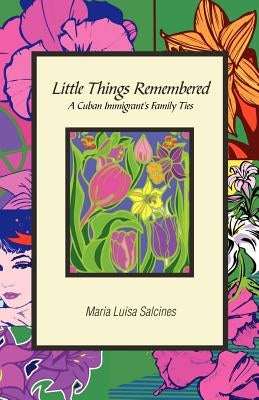 Little Things Remembered: A Cuban Immigrant's Family Ties Paperback Langmarc Publishing