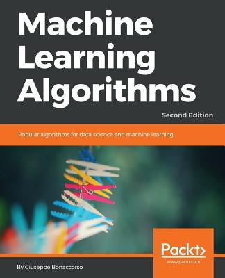 Machine Learning Algorithms - Second Edition: Popular algorithms for data science and machine learning, 2nd Edition Paperback Packt Publishing
