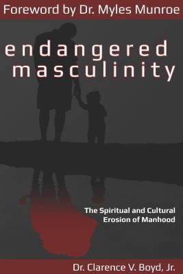 Endangered Masculinity: The Spiritual and Cultural Erosion of Manhood Paperback Honornet