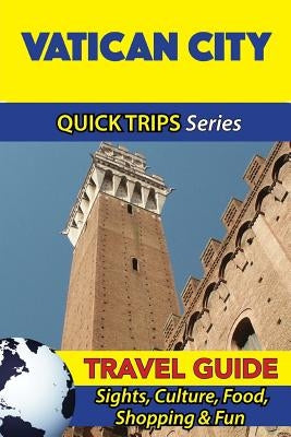Vatican City Travel Guide (Quick Trips Series): Sights, Culture, Food, Shopping & Fun Paperback Createspace Independent Publishing Platform