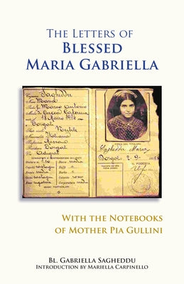 The Letters of Blessed Maria Gabriella with the Notebooks of Mother Pia Gullini, Volume 57 Paperback Liturgical Press