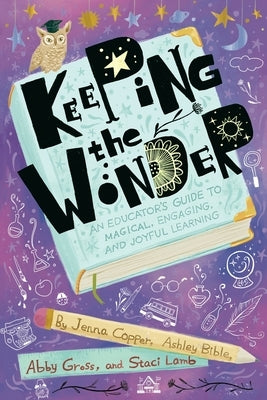 Keeping the Wonder: An Educator's Guide to Magical, Engaging, and Joyful Learning Paperback Dave Burgess Consulting