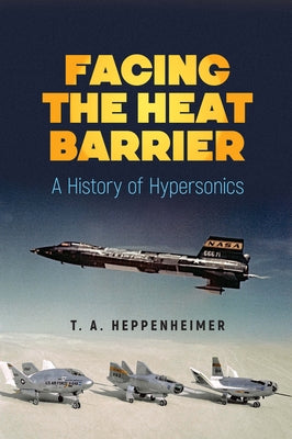 Facing the Heat Barrier: A History of Hypersonics Paperback Dover Publications