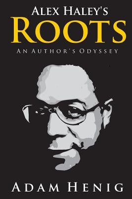 Alex Haley's Roots: An Author's Odyssey Paperback Createspace Independent Publishing Platform