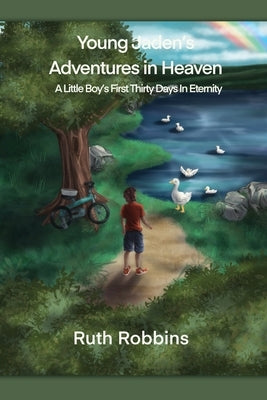 Young Jaden's Adventures in Heaven: A Little Boy's First Thirty Days in Eternity Xulon Press