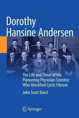 Dorothy Hansine Andersen: The Life and Times of the Pioneering Physician-Scientist Who Identified Cystic Fibrosis Paperback Springer
