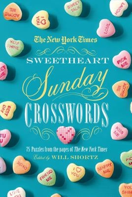 The New York Times Sweetheart Sunday Crosswords: 75 Puzzles from the Pages of the New York Times Paperback St. Martin's Griffin