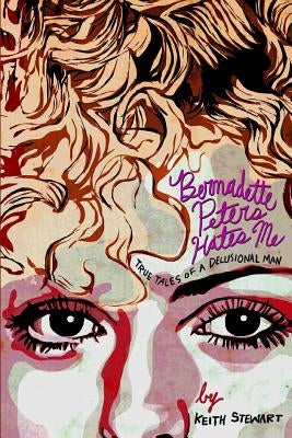 Bernadette Peters Hates Me: True Tales From A Delusional Man Paperback Humoroutcasts Press