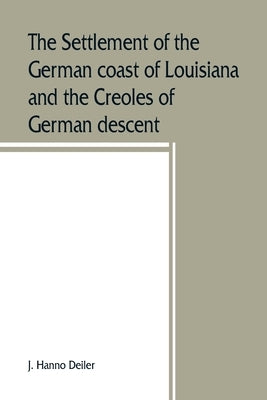 The settlement of the German coast of Louisiana and the Creoles of German descent Paperback Alpha Edition