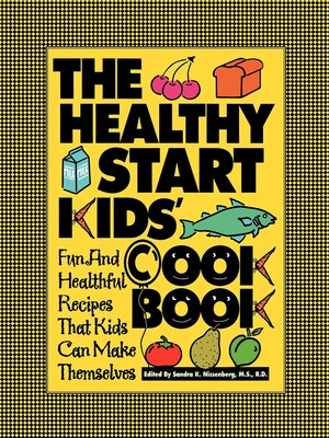 The Healthy Start Kids' Cookbook: Fun and Healthful Recipes That Kids Can Make Themselves Paperback Trade Paper Press