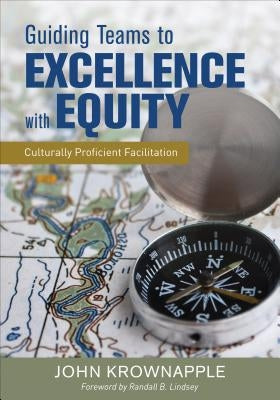 Guiding Teams to Excellence with Equity: Culturally Proficient Facilitation Paperback Corwin Publishers