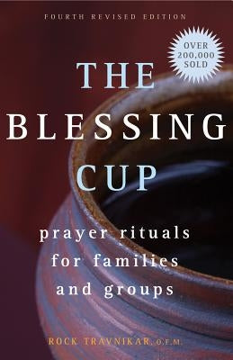 Blessing Cup: Prayer Rituals for Families and Groups (Fourth Edition, Revised) by Travnikar, Rock