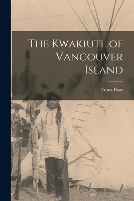 The Kwakiutl of Vancouver Island Paperback Legare Street Press