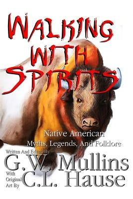 Walking With Spirits Native American Myths, Legends, And Folklore Paperback Light of the Moon Publishing