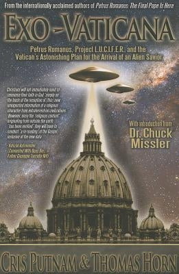 Exo-Vaticana: Petrus Romanus, Project L.U.C.I.F.E.R. and the Vatican's Astonishing Plan for the Arrival of an Alien Savior Paperback Defender Publishing