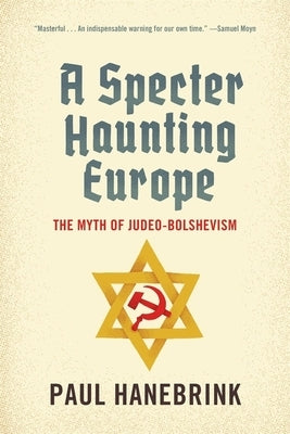 A Specter Haunting Europe: The Myth of Judeo-Bolshevism Paperback Belknap Press