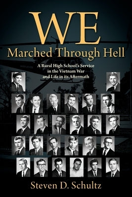 We Marched Through Hell: A Rural High School's Service in the Vietnam War and Life in its Aftermath Paperback Outskirts Press