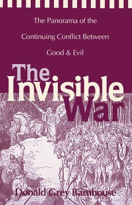 The Invisible War: The Panorama of the Continuing Conflict Between Good and Evil Zondervan