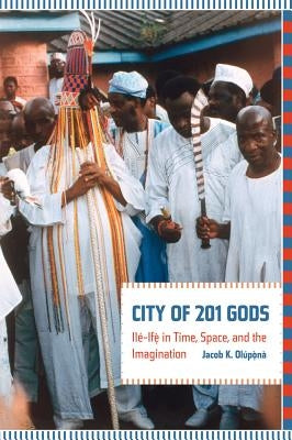 City of 201 Gods: Ilé-Ifè in Time, Space, and the Imagination Paperback University of California Press