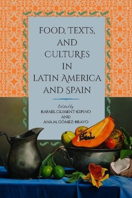 Food, Texts, and Cultures in Latin America and Spain Paperback Vanderbilt University Press