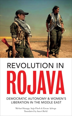 Revolution in Rojava: Democratic Autonomy and Women's Liberation in Syrian Kurdistan Paperback Pluto Press (UK)