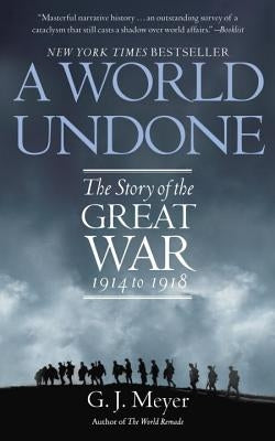 A World Undone: The Story of the Great War 1914 to 1918 Paperback Bantam