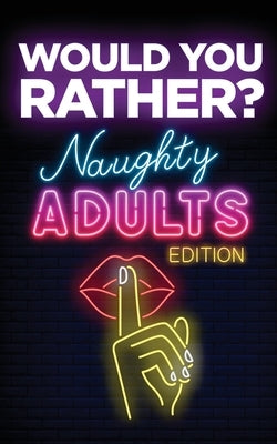 Would You Rather? Naughty Adults Edition: An Interactive Sexy Scenarios Game for Couples and Funny Friends (Kinky Adults Only) Paperback Your Quirky Aunt