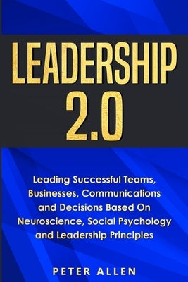 Leadership 2.0: Leading Successful Teams, Businesses, Communications and Decisions Based On Neuroscience, Social Psychology and Leader Paperback Fortune Publishing