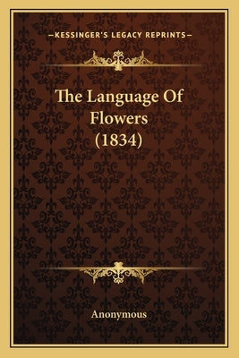 The Language Of Flowers (1834) Paperback Kessinger Publishing