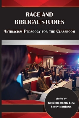 Race and Biblical Studies: Antiracism Pedagogy for the Classroom Paperback SBL Press