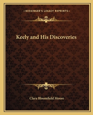 Keely and His Discoveries Paperback Kessinger Publishing