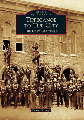 Tippecanoe to Tipp City: The First 100 Years Paperback Arcadia Publishing (SC)