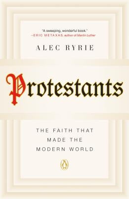 Protestants: The Faith That Made the Modern World Paperback Penguin Books