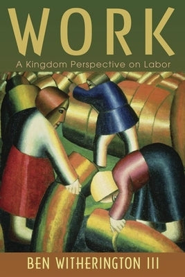 Work: A Kingdom Perspective on Labor Paperback William B. Eerdmans Publishing Company