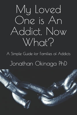 My Loved One is An Addict. Now What?: A Simple Guide for Families of Addicts Paperback Independently Published