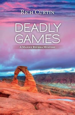 Deadly Games: A Manny Rivera Mystery Paperback Createspace Independent Publishing Platform