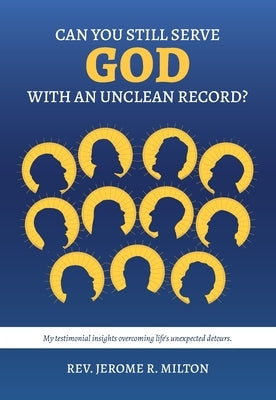 Can You Still Serve God With An Unclean Record? Paperback Goodwin Global Publishing, LLC