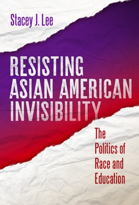 Resisting Asian American Invisibility: The Politics of Race and Education Paperback Teachers College Press