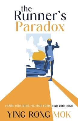 The Runner's Paradox: Frame Your Mind, Fix Your Form, Find Your High Paperback Maison Publishing