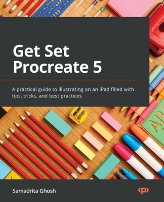 Get Set Procreate 5: A practical guide to illustrating on an iPad filled with tips, tricks, and best practices Paperback Packt Publishing
