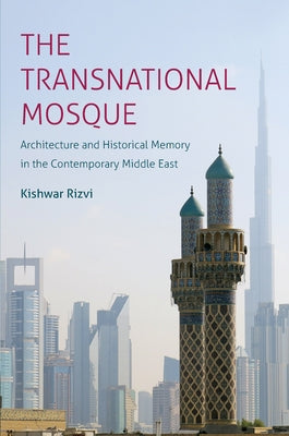 The Transnational Mosque: Architecture and Historical Memory in the Contemporary Middle East Paperback University of North Carolina Press