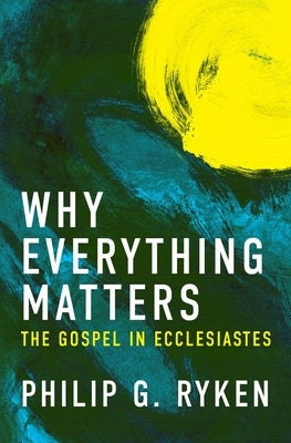 Why Everything Matters: The Gospel in Ecclesiastes Paperback Christian Focus Publications