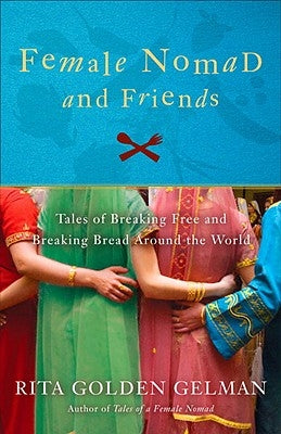 Female Nomad and Friends: Tales of Breaking Free and Breaking Bread Around the World Paperback Broadway Books