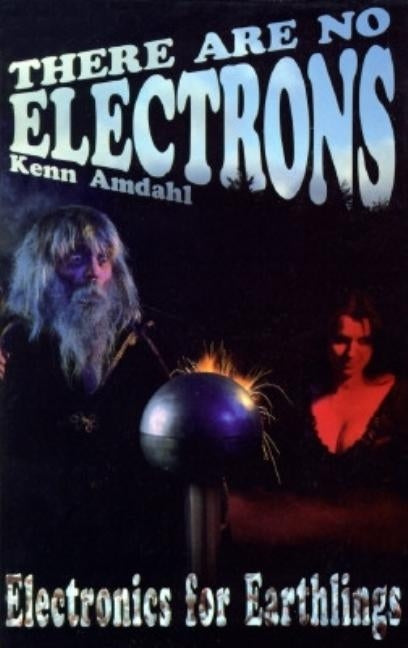 There Are No Electrons: Electronic for Earthlings Paperback Clearwater Publishing Company, Incorporated