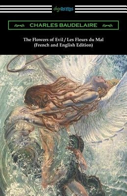 The Flowers of Evil / Les Fleurs du Mal: French and English Edition (Translated by William Aggeler with an Introduction by Frank Pearce Sturm) Paperback Digireads.com