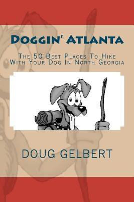 Doggin' Atlanta: The 50 Best Places To Hike With Your Dog In North Georgia Paperback Cruden Bay Books