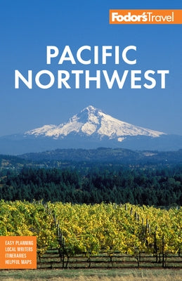 Fodor's Pacific Northwest: Portland, Seattle, Vancouver & the Best of Oregon and Washington Paperback Fodor's Travel Publications