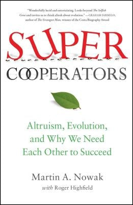 Supercooperators: Altruism, Evolution, and Why We Need Each Other to Succeed Paperback Free Press